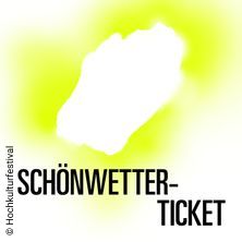 HOCH KULTUR FESTIVAL Sch&ouml;nwetter-Ticket