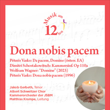 Musik am 12ten - Dona nobis pacem - P. Vasks - D. Schostakowitsch - W. Wagner