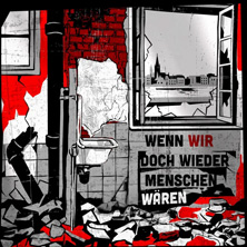 Wenn wir doch wieder Menschen w&auml;ren